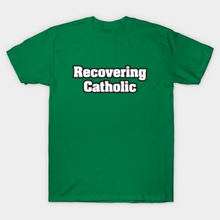 Recovering Catholic - Light Text T-Shirt